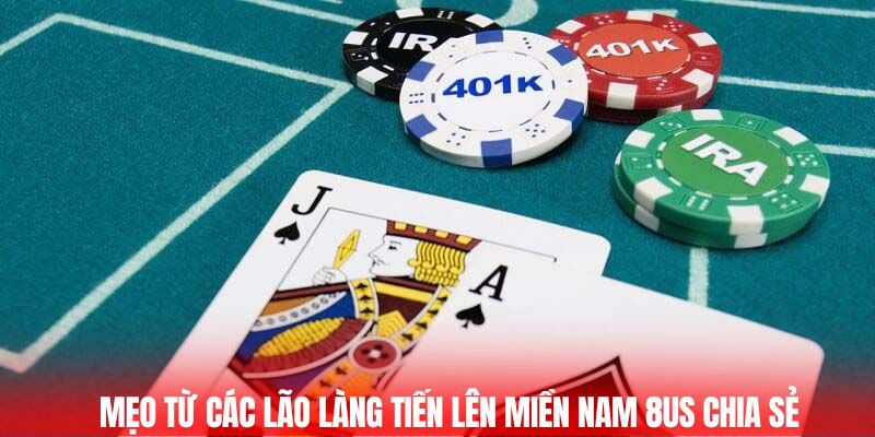 Mẹo từ các lão làng Tiến Lên Miền Nam 8US chia sẻ